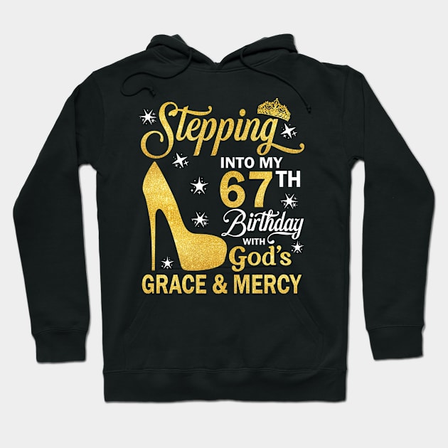 Stepping Into My 67th Birthday With God's Grace & Mercy Bday Hoodie by MaxACarter